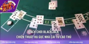 Cách chơi blackjack