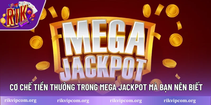 Cơ chế tiền thưởng trong mega Jackpot mà bạn nên biết
