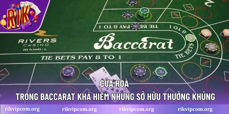 Cửa hoà trong Baccarat khá hiếm nhưng sở hữu thưởng khủng