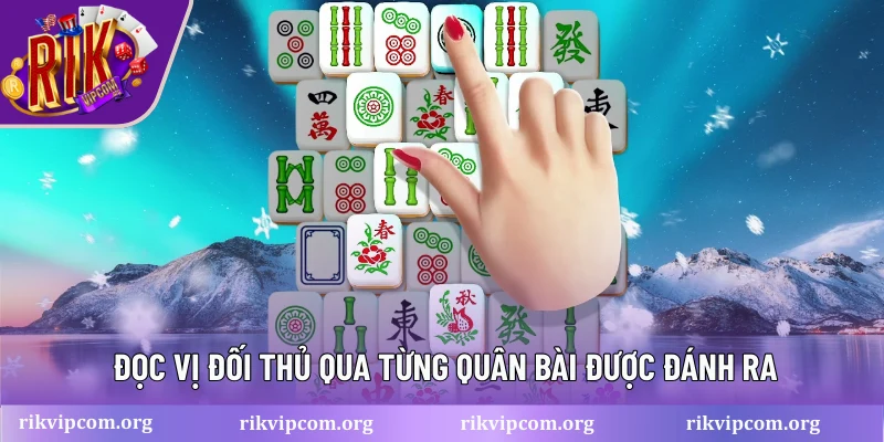 Đọc vị đối thủ qua từng quân bài được đánh ra