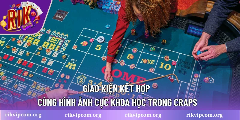 Giao kiện kết hợp cùng hình ảnh cực khoa học trong Craps