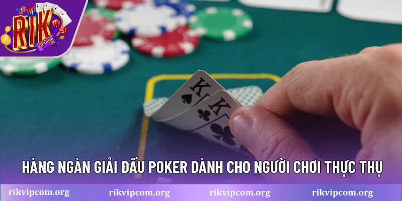 Hàng ngàn giải đấu Poker dành cho người chơi thực thụ