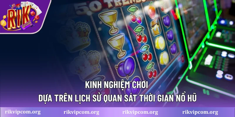 Kinh nghiệm chơi dựa trên lịch sử quan sát thời gian nổ hũ