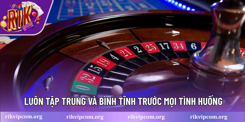 Luôn tập trung và bình tĩnh trước mọi tình huống