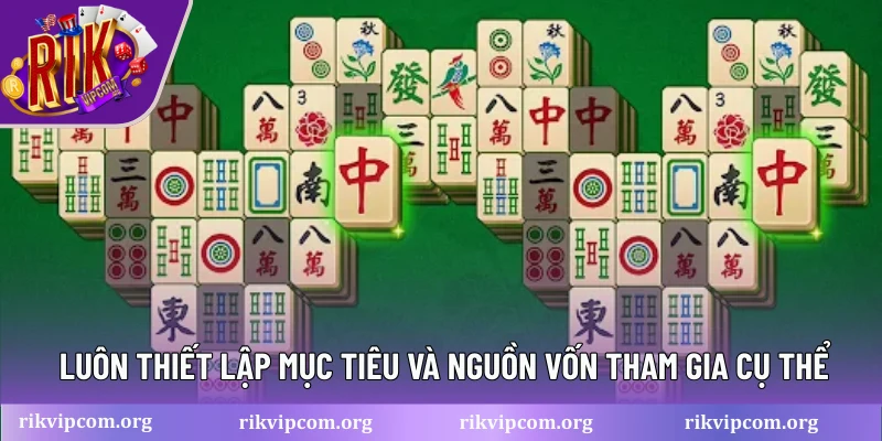 Luôn thiết lập mục tiêu và nguồn vốn tham gia cụ thể