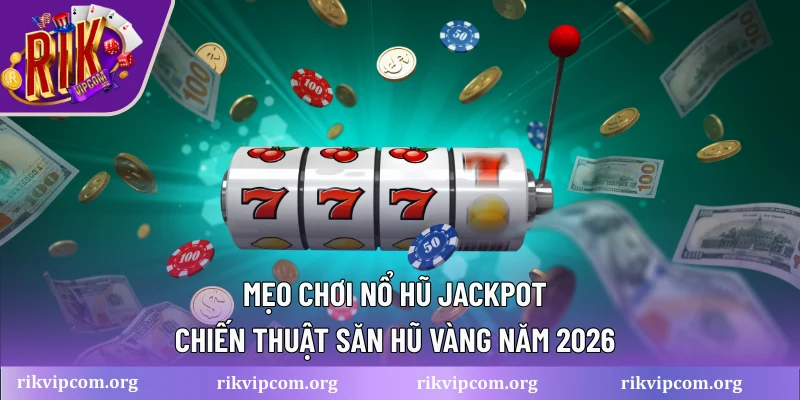 Mẹo chơi nổ hũ jackpot