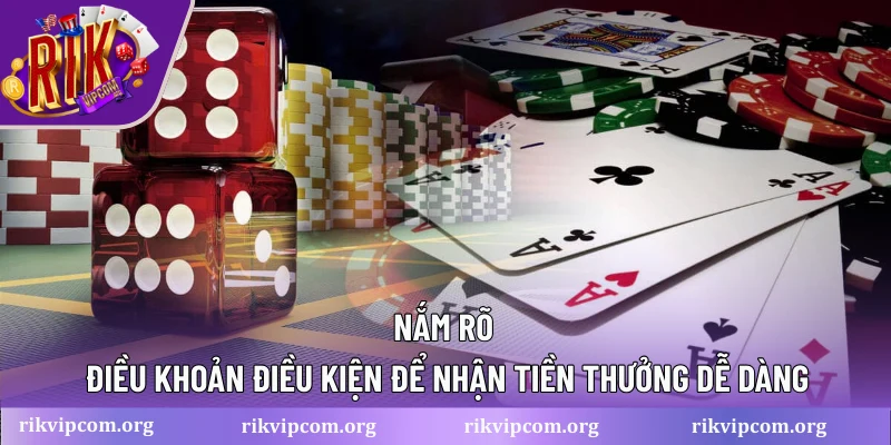 Nắm rõ điều khoản điều kiện để nhận tiền thưởng dễ dàng
