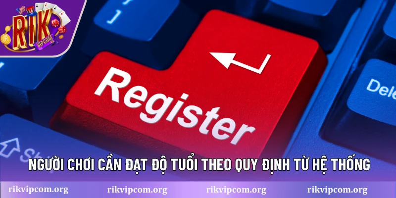Người chơi cần đạt độ tuổi theo quy định từ hệ thống