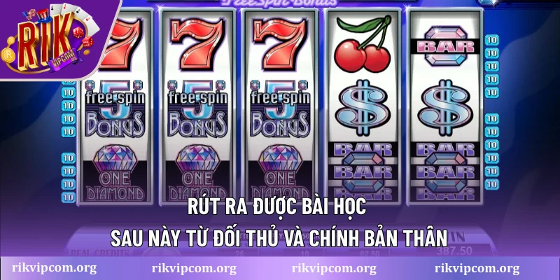 Rút ra được bài học sau này từ đối thủ và chính bản thân