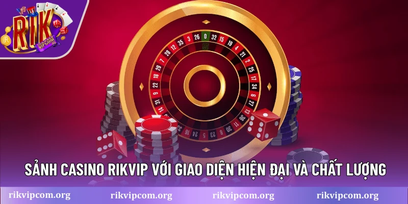 Sảnh casino RIKVIP với giao diện hiện đại và chất lượng