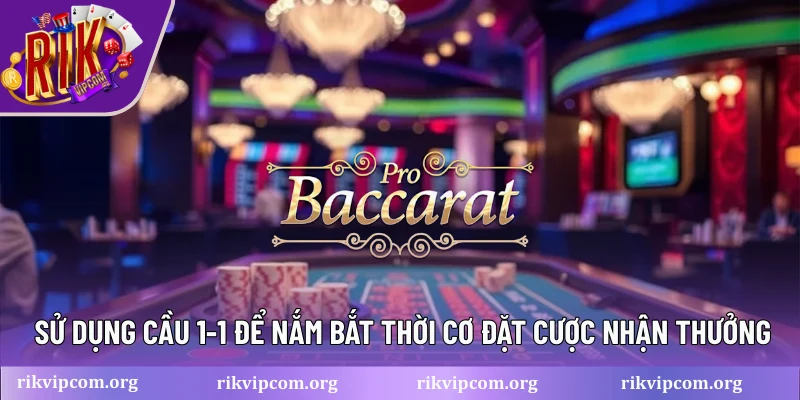Sử dụng cầu 1-1 để nắm bắt thời cơ đặt cược nhận thưởng
