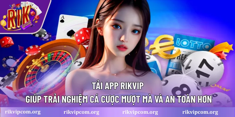 Tải app Rikvip giúp trải nghiệm cá cược mượt mà và an toàn hơn