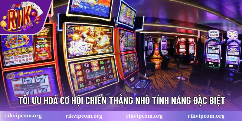 Tối ưu hoá cơ hội chiến thắng nhờ tính năng đặc biệt