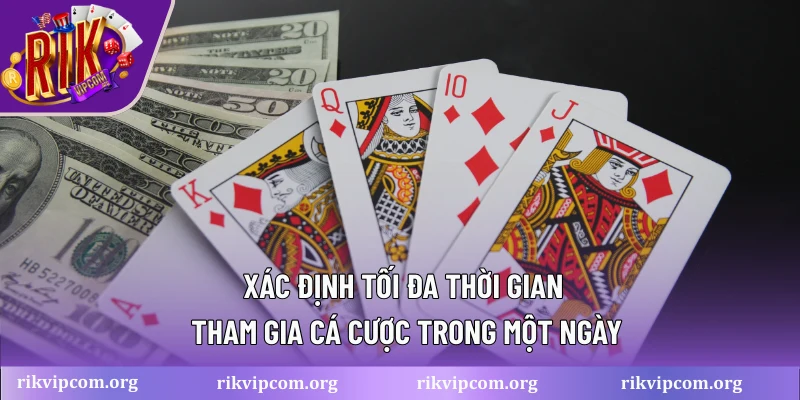 Xác định tối đa thời gian tham gia cá cược trong một ngày