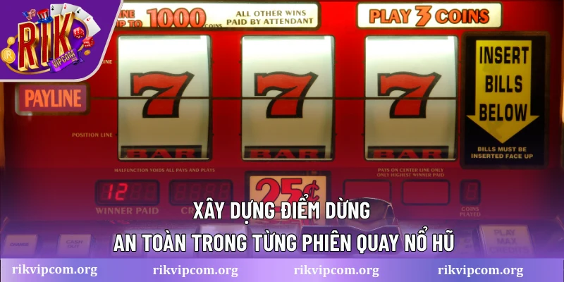 Xây dựng điểm dừng an toàn trong từng phiên quay nổ hũ