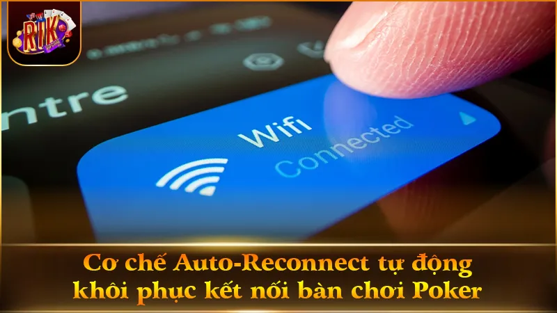 Cập nhật Poker RIKVIP có gì mới với cơ chế khôi phục kết nối