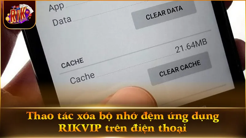 Xóa bộ nhớ đệm ứng dụng giúp hạn chế văng game khi cược Live