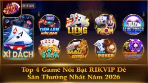 Top 4 Game Nổi Bật RIKVIP Dễ Săn Thưởng Nhất Năm 2026