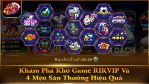 Khám Phá Kho Game RIKVIP Và 4 Mẹo Săn Thưởng Hiệu Quả