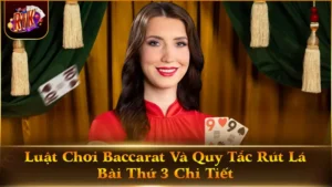 Luật Chơi Baccarat Và Quy Tắc Rút Lá Bài Thứ 3 Chi Tiết
