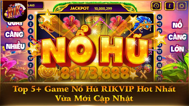 Top 5+ Game Nổ Hũ RIKVIP Hot Nhất Vừa Mới Cập Nhật