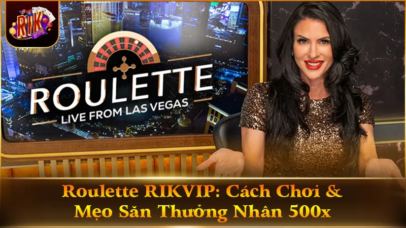 Roulette RIKVIP: Cách Chơi & Mẹo Săn Thưởng Nhân 500x